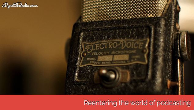 Reentering the world of podcasting